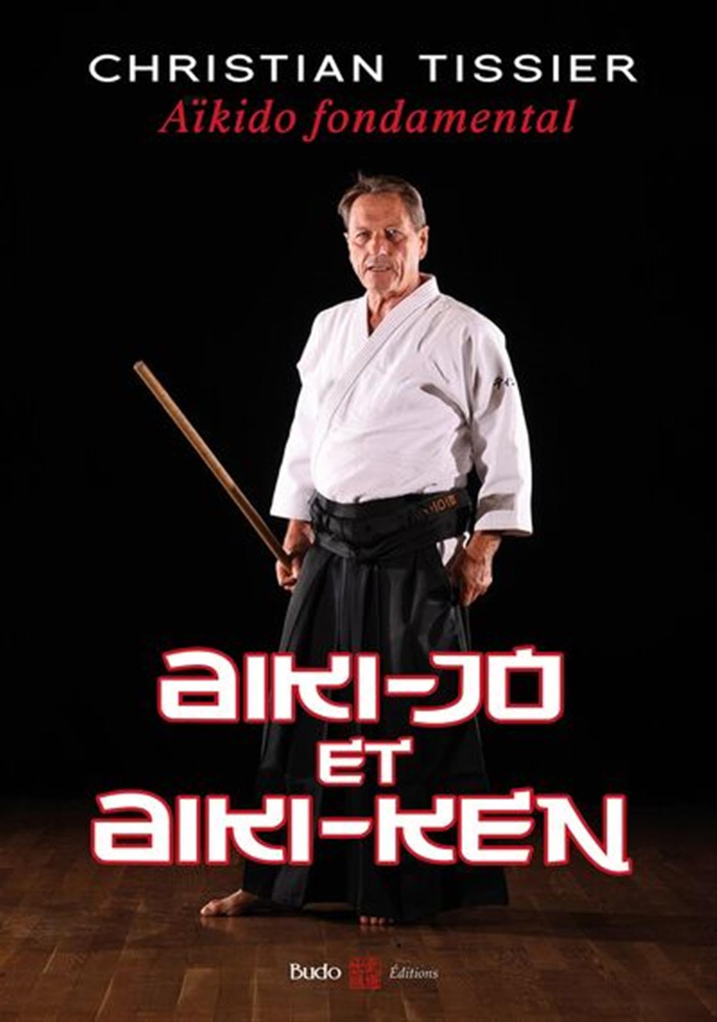 Aïkido fondamental : Aiki-​jo et Aiki-​ken