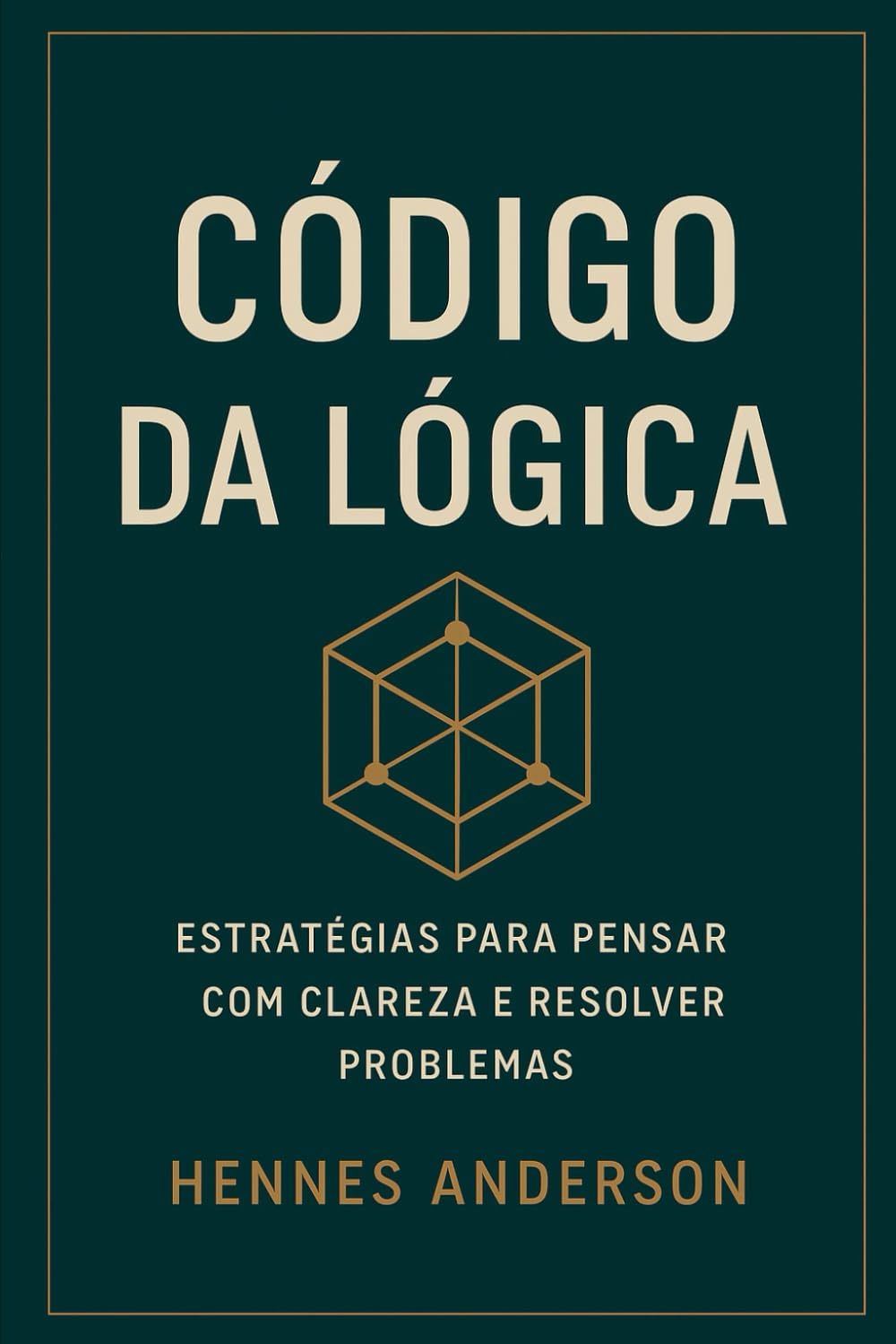 CÓDIGO DA LÓGICA: Estratégias para pensar com Clareza e resolver problemas