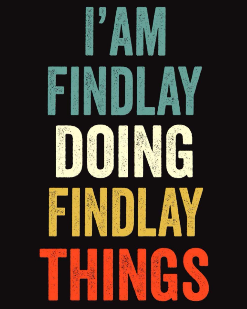 I'am Findlay Doing Findlay Things: Lined Notebook / Journal Gift, 120 Pages, 8 x 10 inches, Personalized Journal Gift for Findlay, Gift Idea for Findlay, Cute, College Ruled