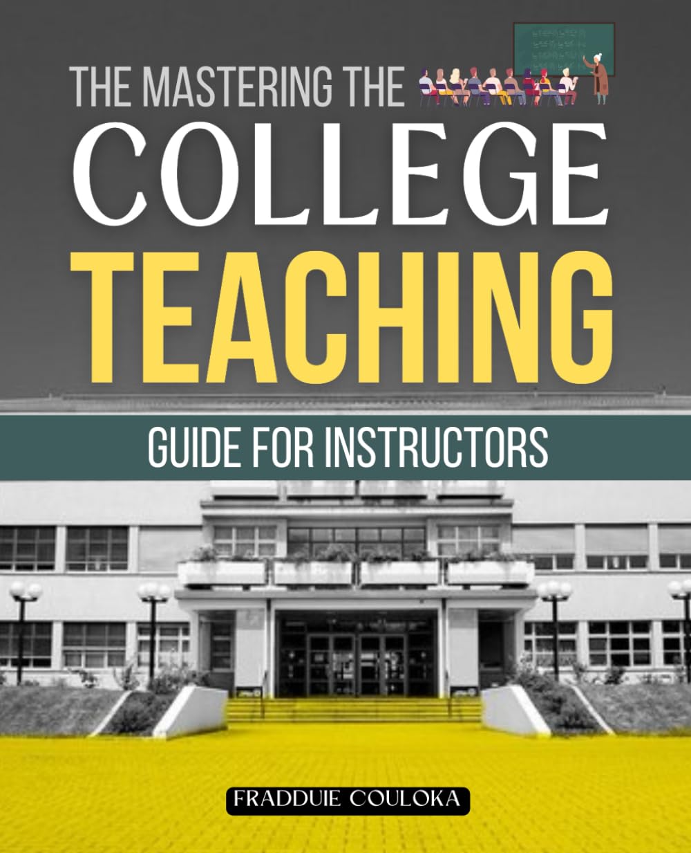 The Mastering the College Teaching Guide for Instructors: A Practical Resource to Inspire, Engage, and Support Students in College Classrooms
