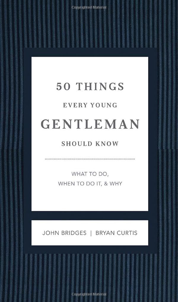 50 Things Every Young Gentleman Should Know Revised and Expanded: What to Do, When to Do It, and Why (The GentleManners Series)