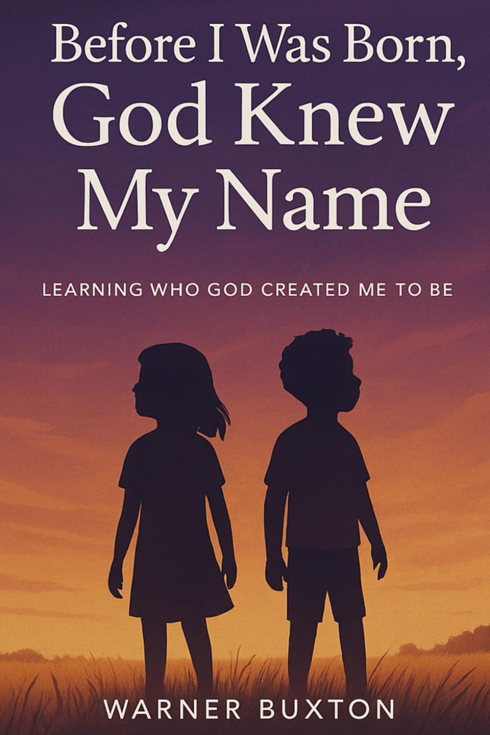 Before I Was Born, God Knew My Name: Learning Who God Created Me to Be (THE GOD KNEW MY NAME SERIES)
