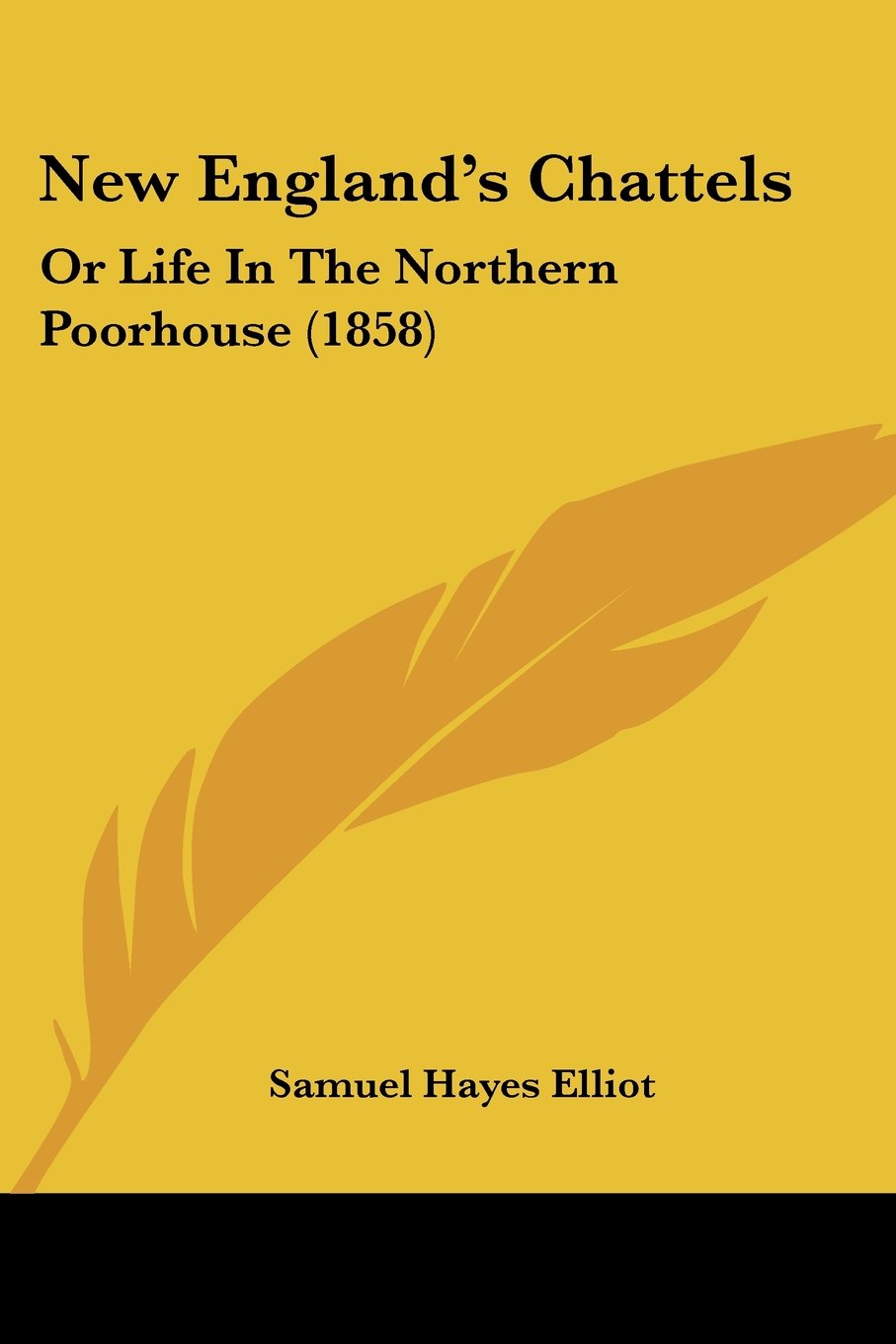 New England's Chattels: Or Life In The Northern Poorhouse (1858)