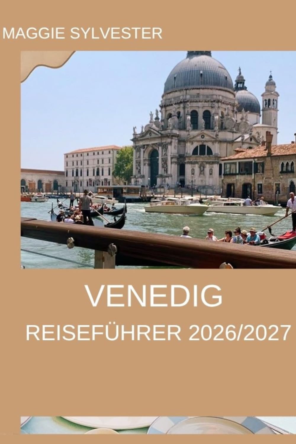 VENEDIG REISEFÜHRER 2026/2027: Insider-Tipps, Kanaltouren, kulturelle Erlebnisse, Familienaktivitäten, Budgetplanung und praktische Hinweise für eine reibungslose Reise