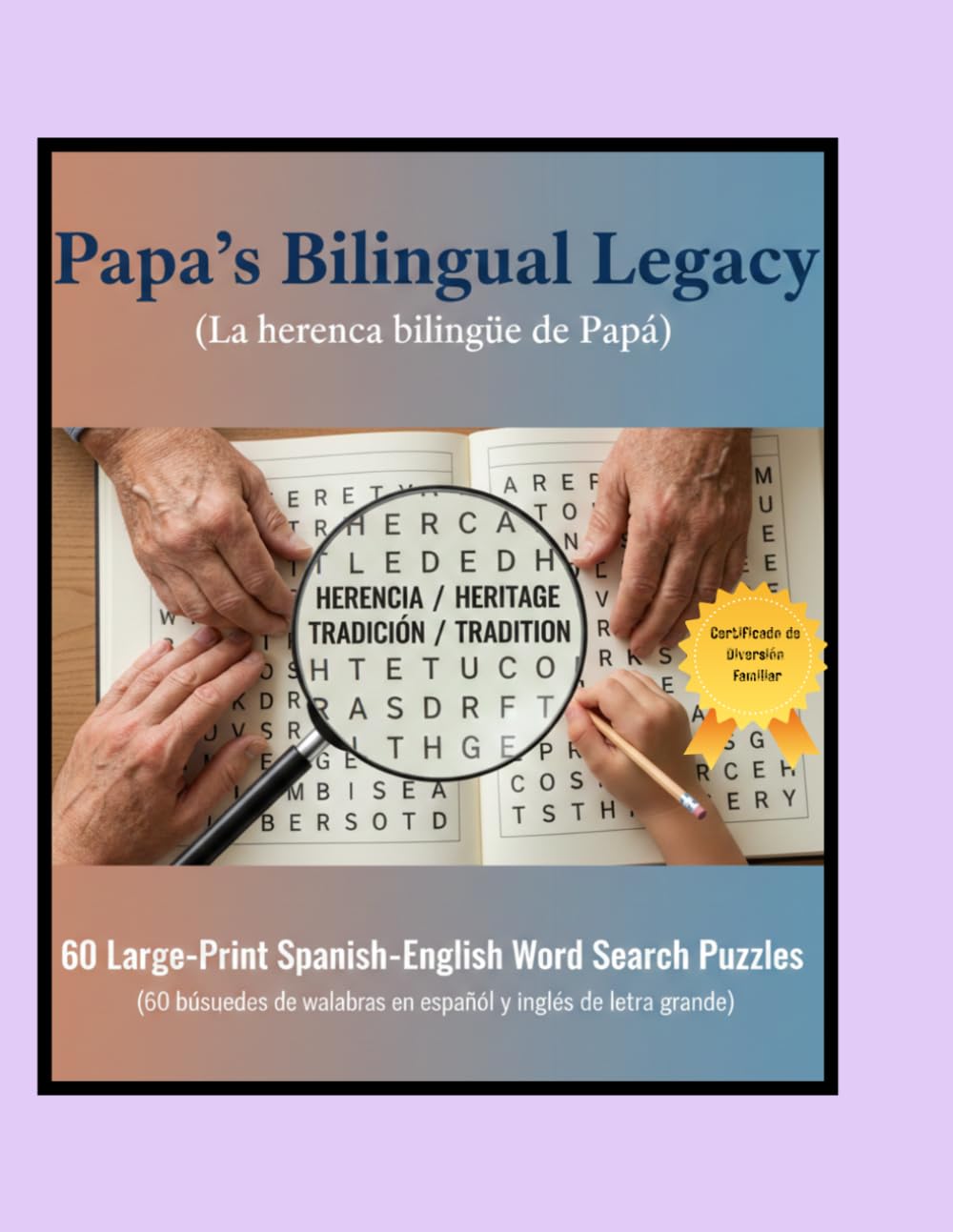 La herencia bilingüe de papá: Sopa de letras en inglés y español: 60 rompecabezas de letras grandes / Bilingual Word Search Puzzles