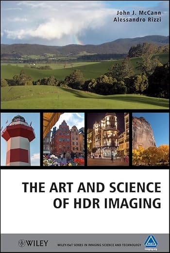 The Art and Science of HDR Imaging (The Wiley-IS&T Series in Imaging Science and Technology Book 27)