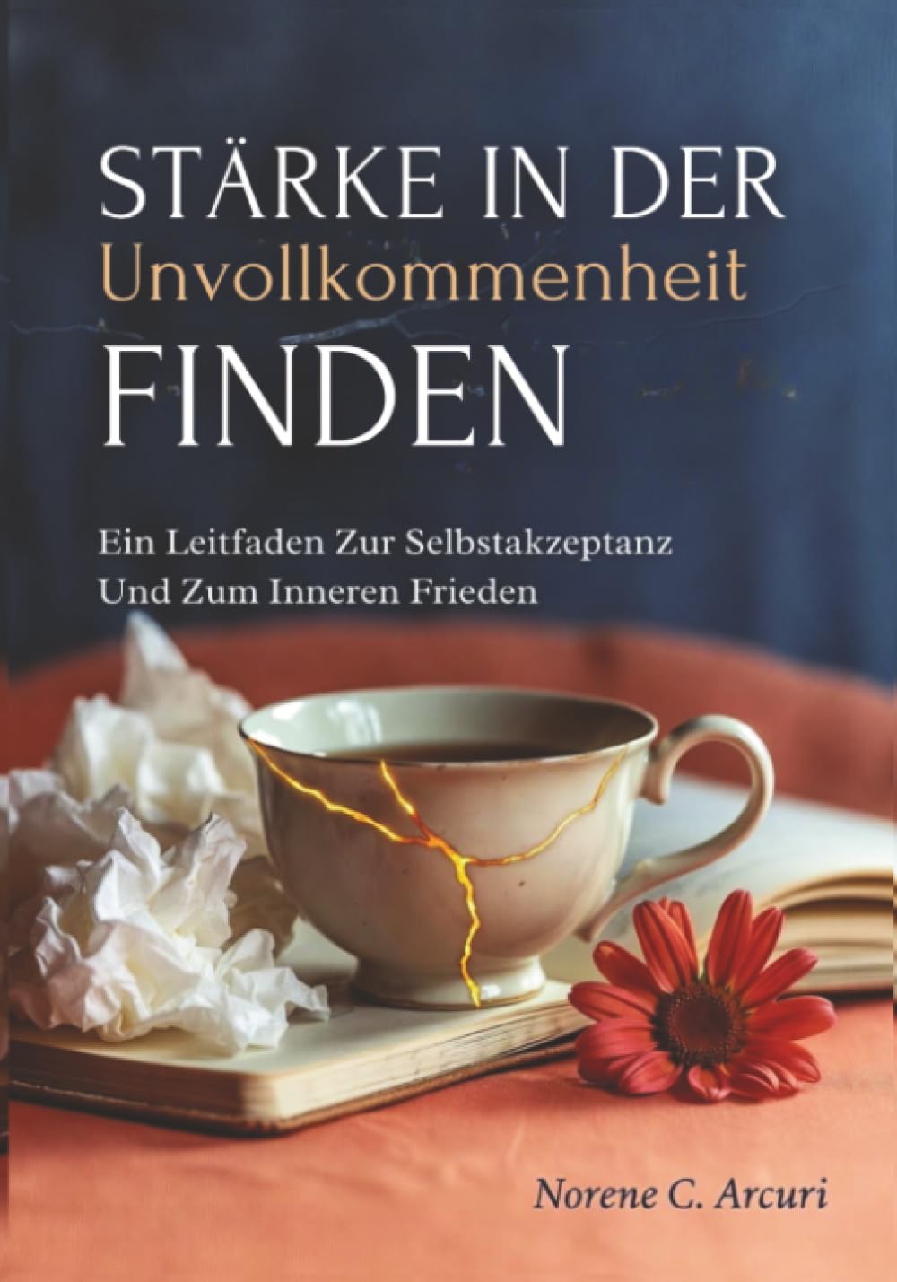 Stärke In Der Unvollkommenheit Finden: Ein Leitfaden Zur Selbstakzeptanz Und Zum Inneren Frieden
