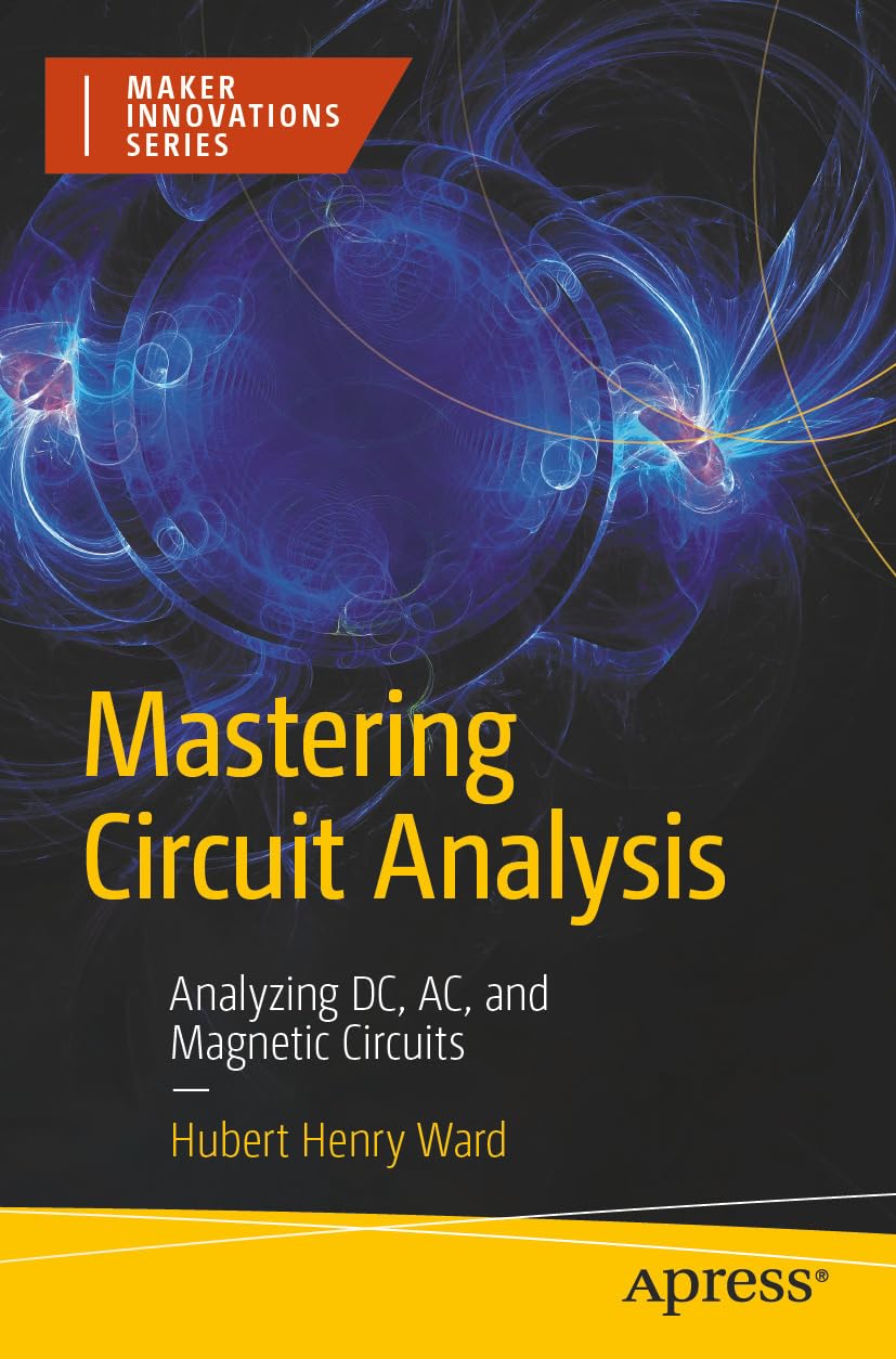 Mastering Circuit Analysis: Analyzing DC, AC, and Magnetic Circuits (Maker Innovations Series)      Kindle Edition