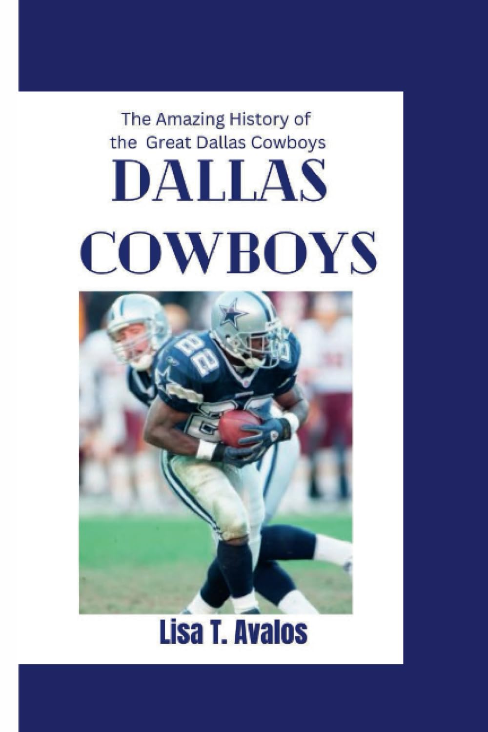 DALLAS COWBOYS: The Amazing History of the Great Dallas Cowboys