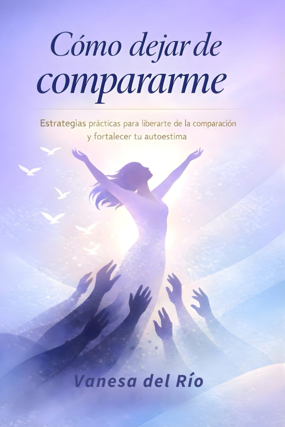 Cómo dejar de compararme: Estrategias prácticas para liberarte de la comparación y fortalecer tu autoestima
