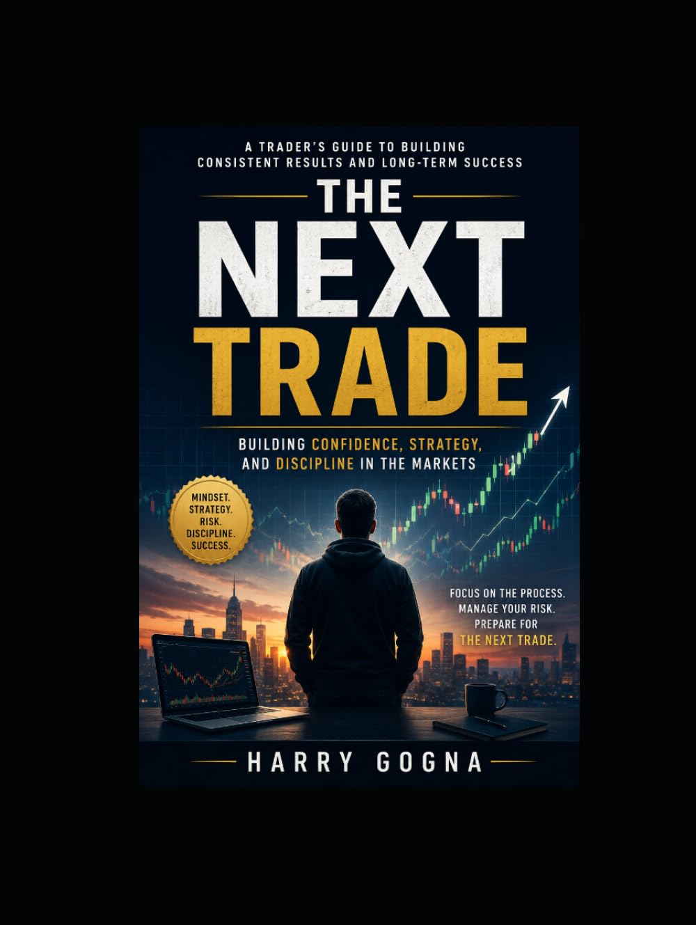 The Next Trade: Building Confidence, Strategy, and Discipline Through Technical Analysis and Risk Management