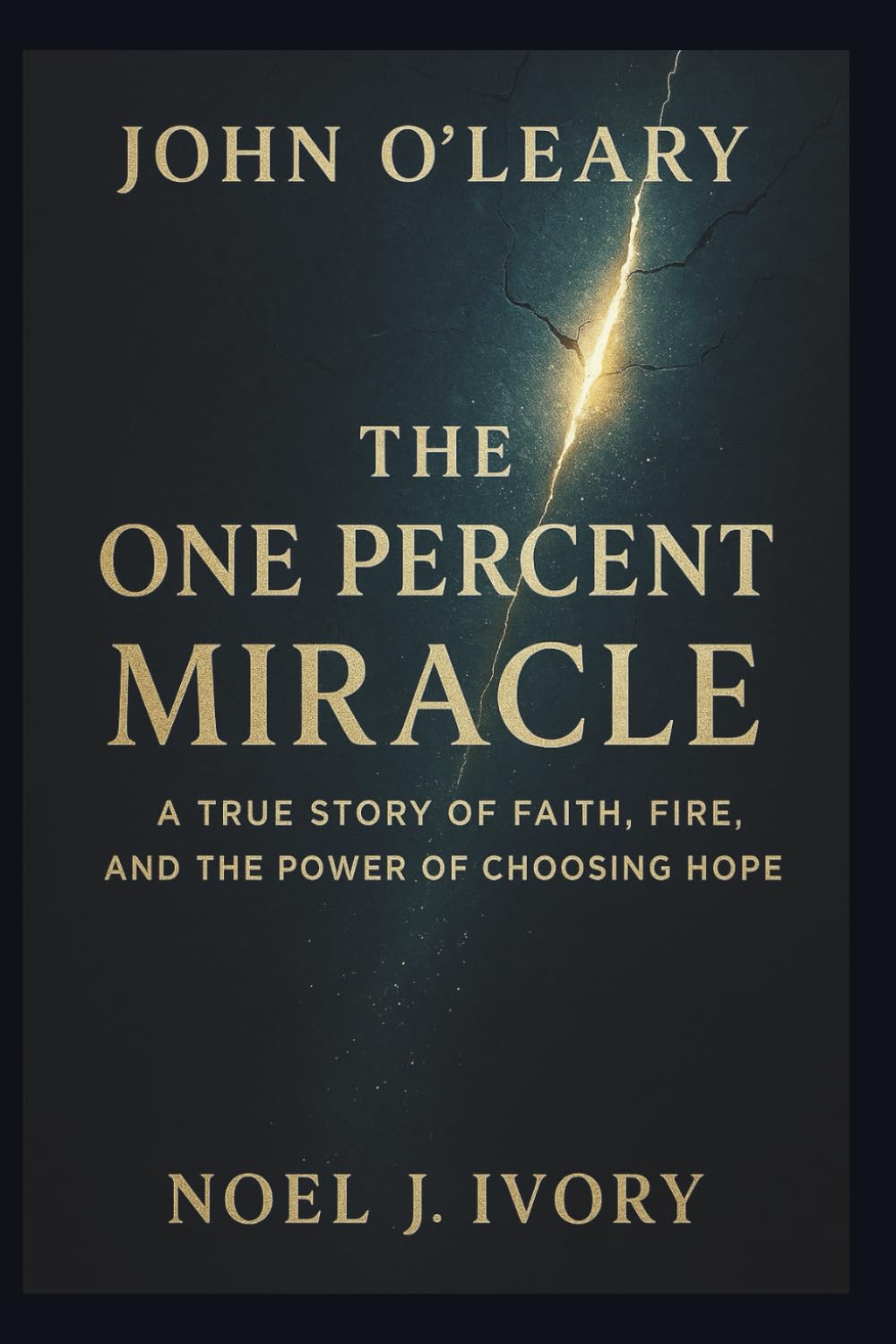 John O’Leary: The One Percent Miracle A True Story of Faith, Fire, and the Power of Choosing Hope