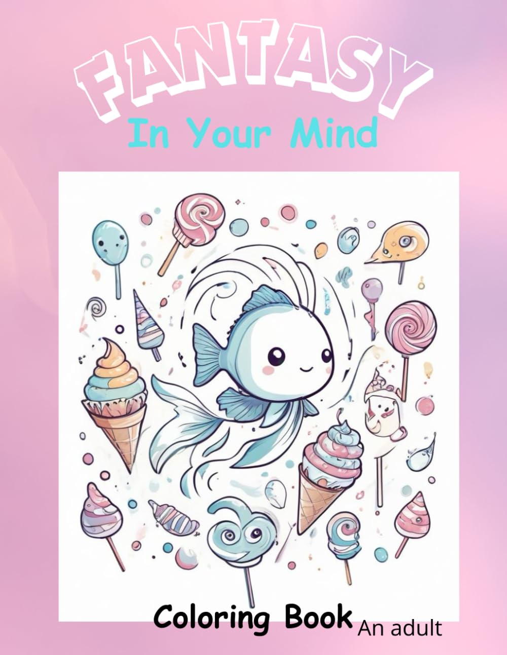 Fantasy In Your Mind: Coloring Book: An Adult (FANTASY: Coloring Book)