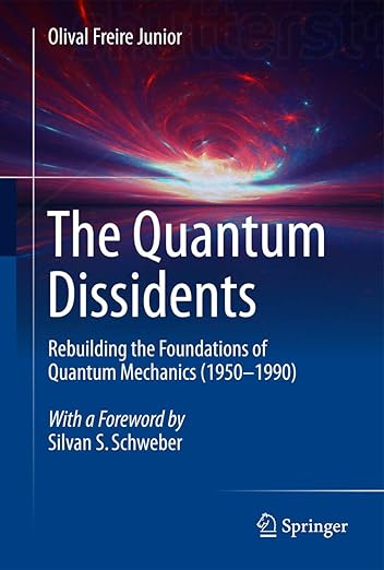 The Quantum Dissidents: Rebuilding the Foundations of Quantum Mechanics (1950-1990)