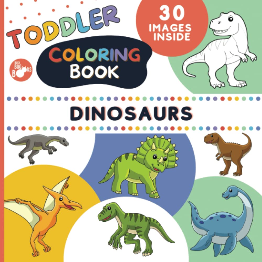Toddler Dinosaur Coloring Book: Dino Colouring Pages for Preschool Boys and Girls ages 2-4, 30 Big, Simple and Easy to Color Pictures of Cute and Happy Dinosaurs (Coloring Books for Toddlers)