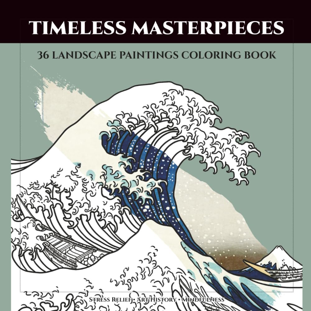 Timeless Masterpieces: 36 Landscape Paintings Coloring Book for Adults: Nature Art History Stress Relief & Relaxation | Famous Art from Bruegel to Van Gogh, Monet & Hokusai