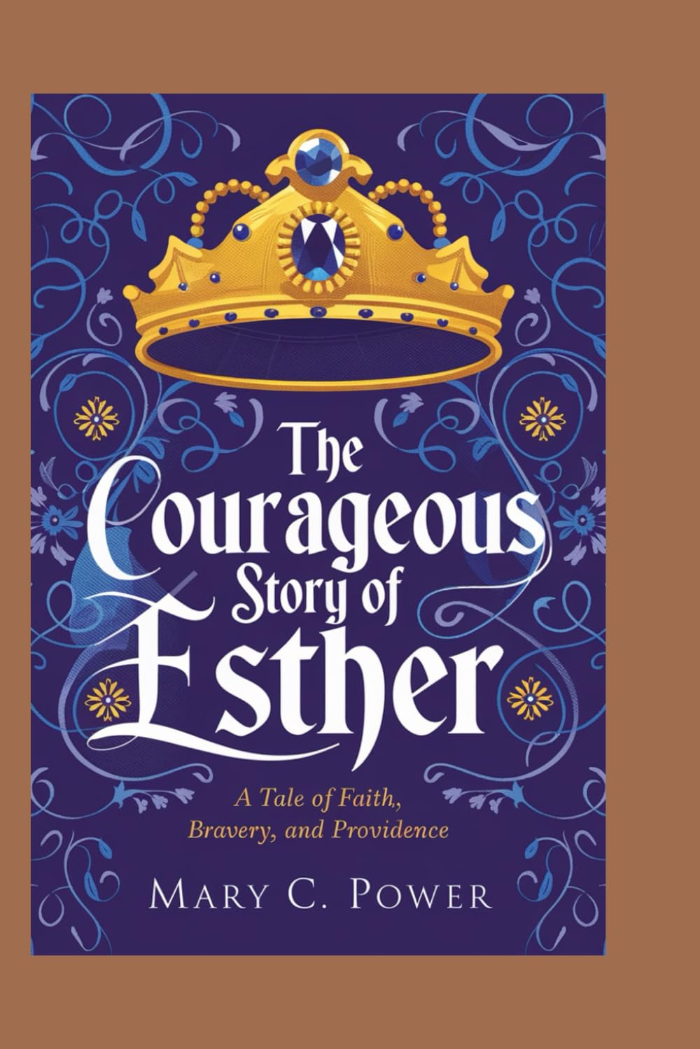 THE COURAGEOUS STORY OF ESTHER: A TALE OF FAITH, BRAVERY, AND PROVIDENCE