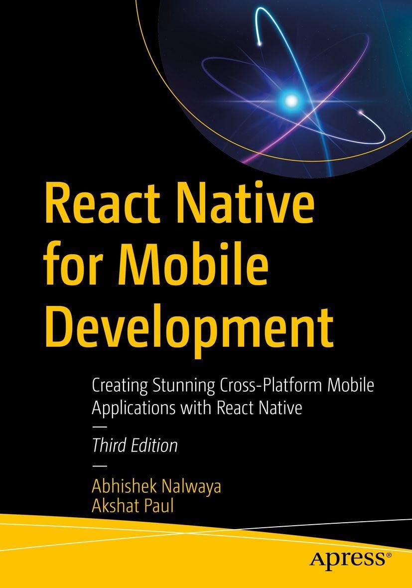 React Native for Mobile Development: Creating Stunning Cross-Platform Mobile Applications with React Native