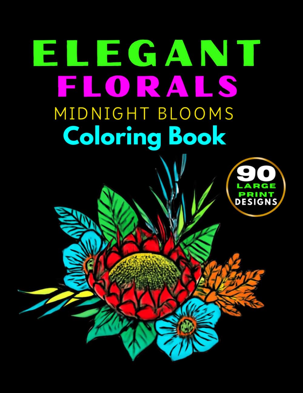 Elegant Florals Midnight Coloring Book: Intricate Black Background Floral Blooms Designs for Adults & Seniors: Mindful Relaxation and Stress Relief with Gel Pens