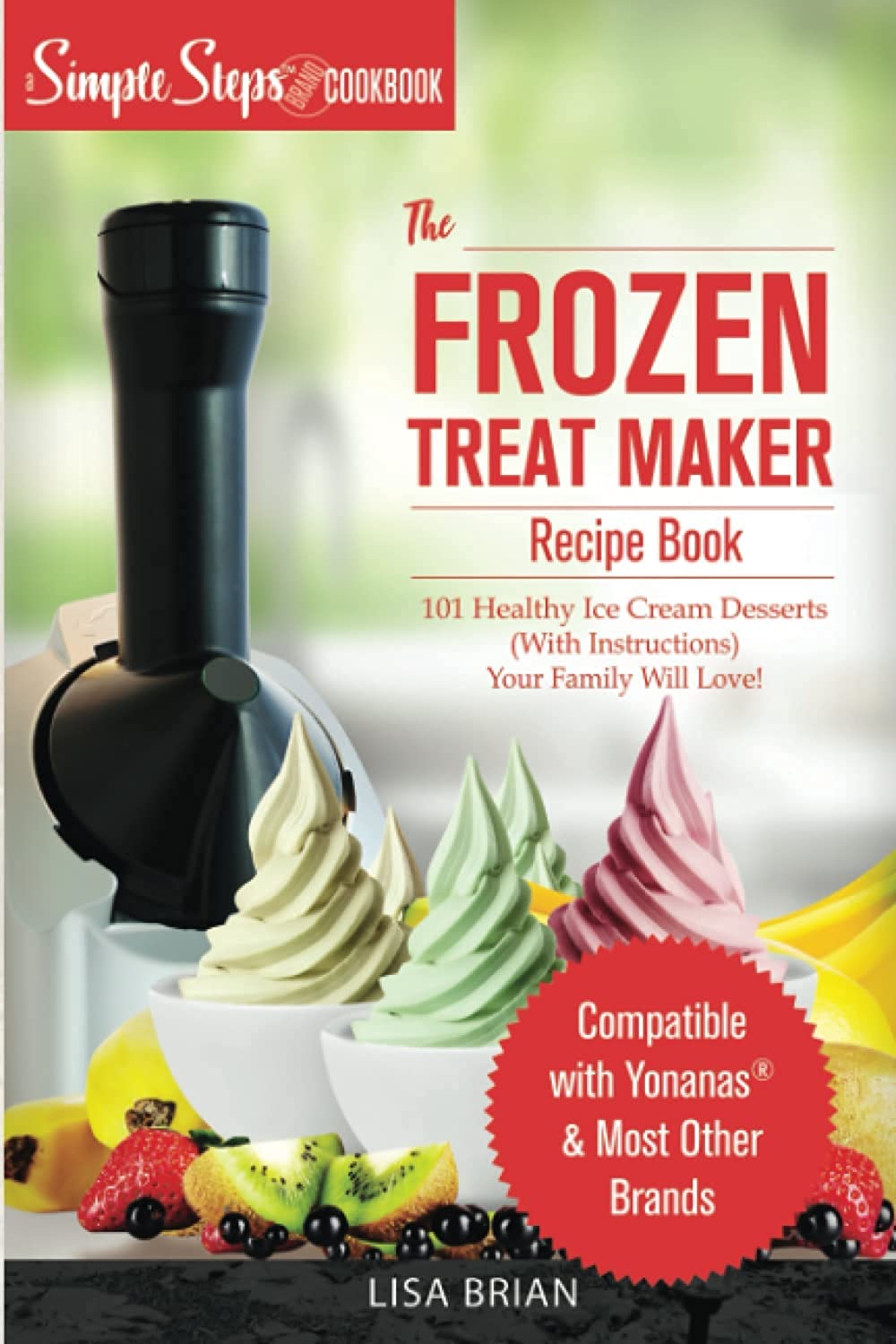 My Yonanas Frozen Treat Maker Soft Serve Ice Cream Machine Recipe Book
