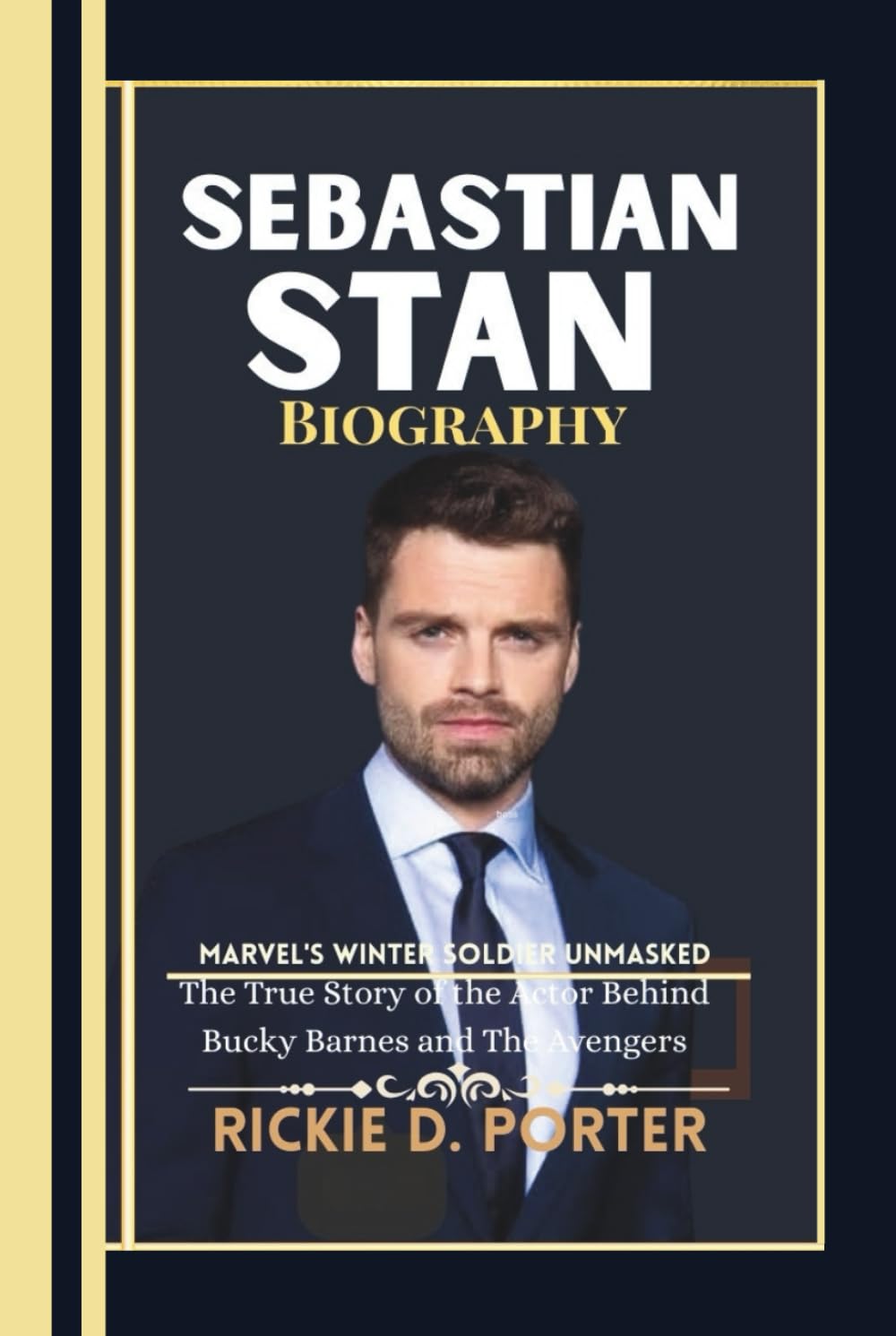 Sebastian Stan Biography: Marvel’s Winter Soldier Unmasked--The True Story of the Actor Behind Bucky Barnes and The Avengers