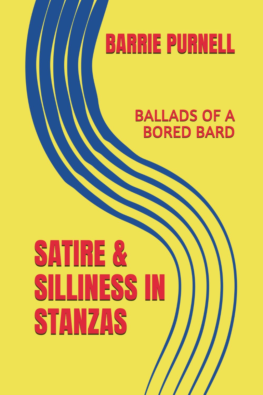 SATIRE AND SILLINESS IN STANZAS: BALLADS OF A BORED BARD