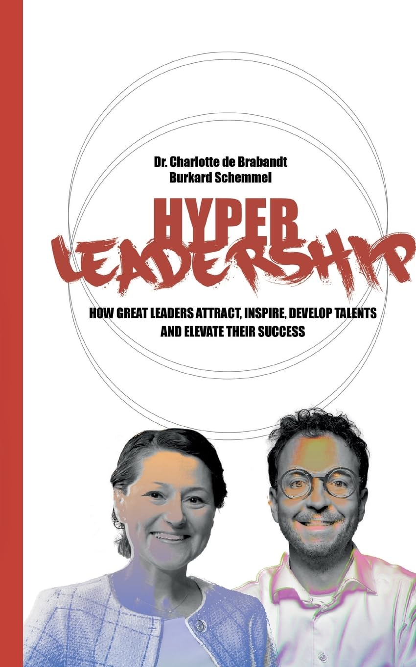 HYPER LEADERSHIP: HOW GREAT LEADERS ATTRACT, INSPIRE, AND DEVELOP TALENTS AND ELEVATE THEIR SUCCESS