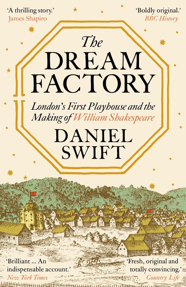 The Dream Factory: London's First Playhouse and the Making of William Shakespeare