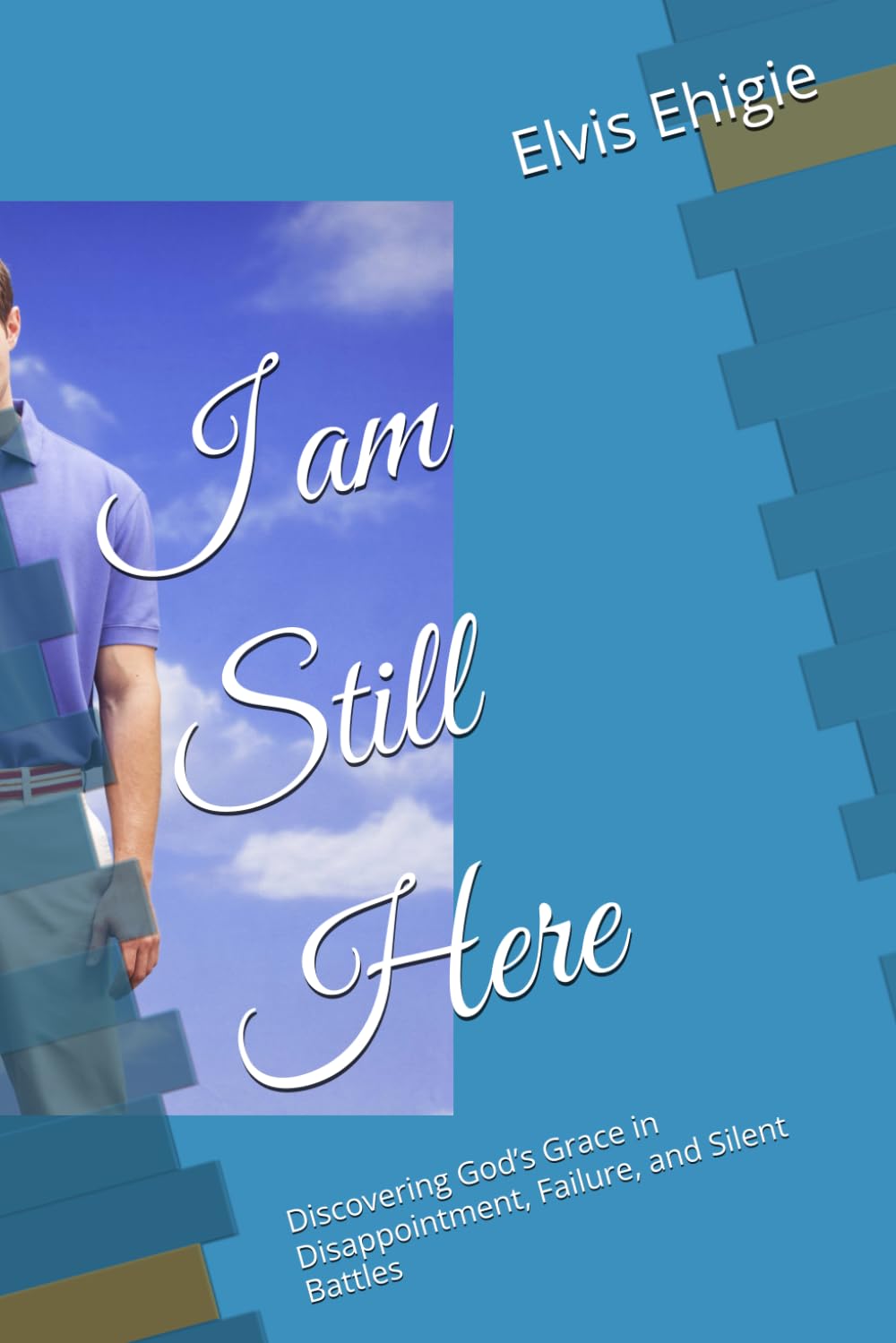 I am Still Here: Discovering God’s Grace in Disappointment, Failure, and Silent Battles