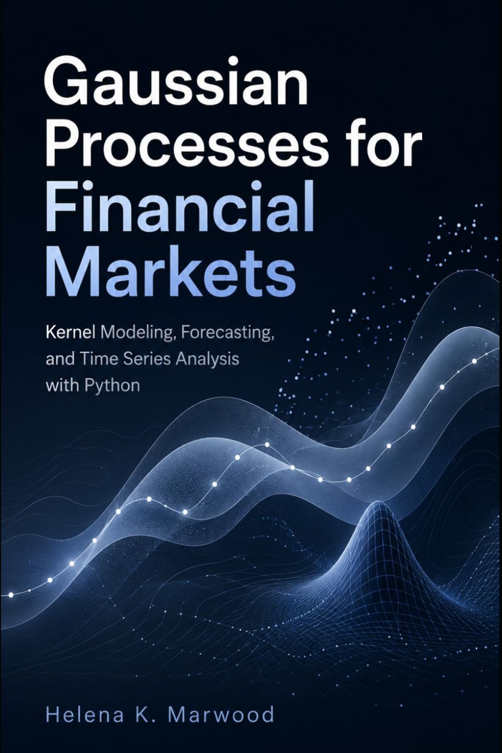 Gaussian Processes for Financial Markets: Kernel Modeling, Forecasting, and Time Series Analysis with Python