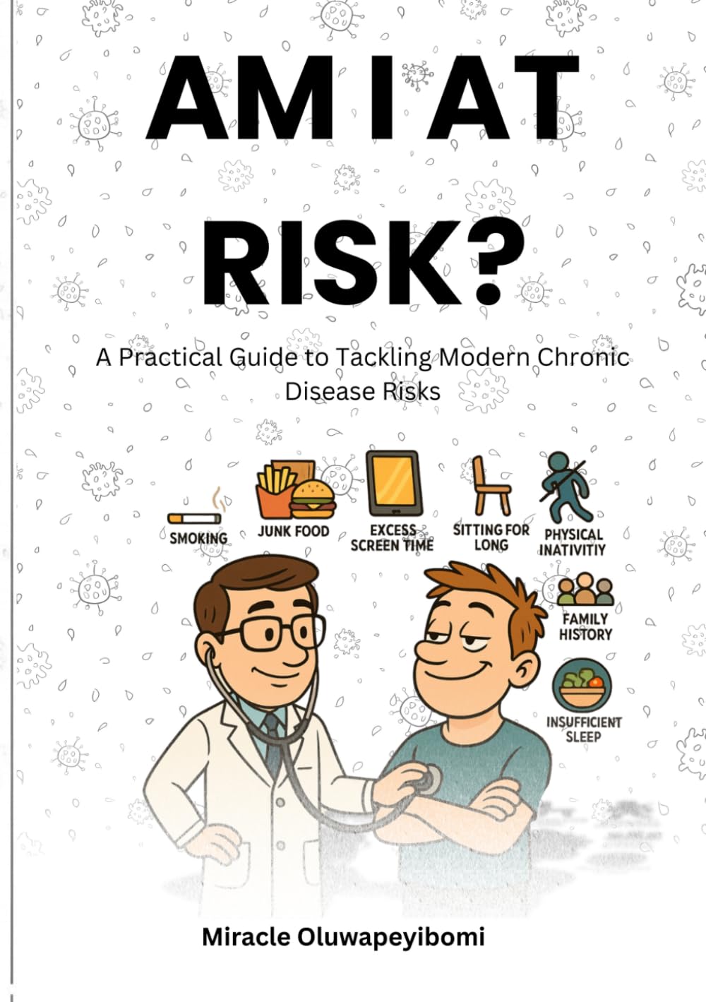 AM I AT RISK?: A practical guide to tackling modern chronic diseases risk.