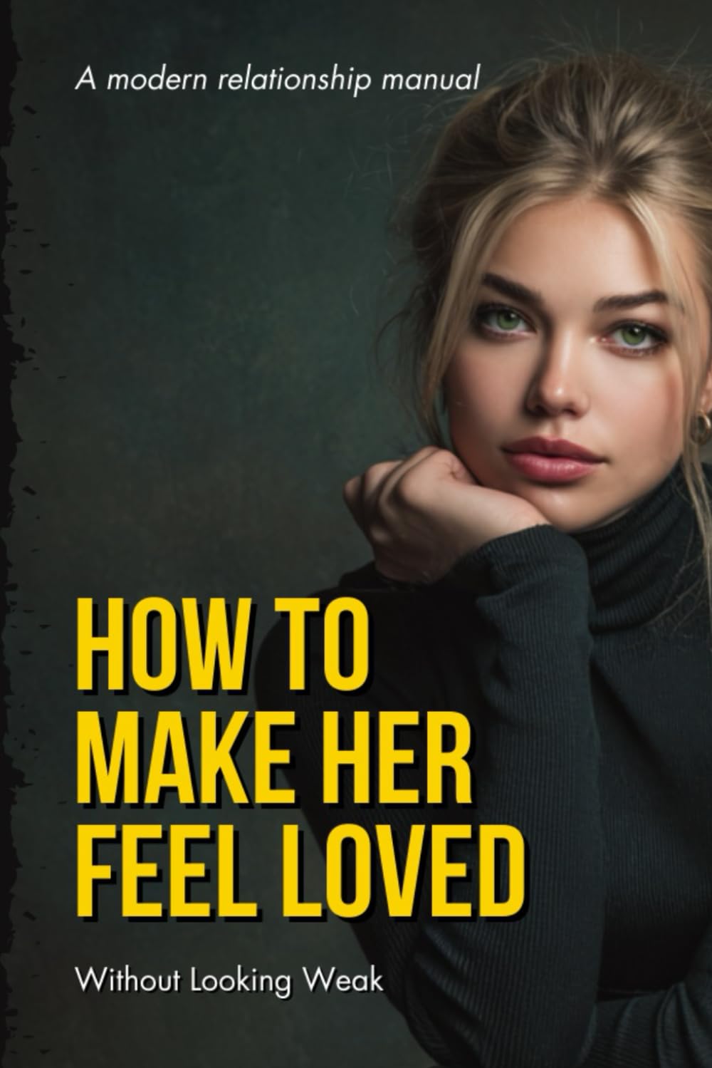 HOW TO MAKE HER FEEL LOVED WITHOUT LOOKING WEAK
