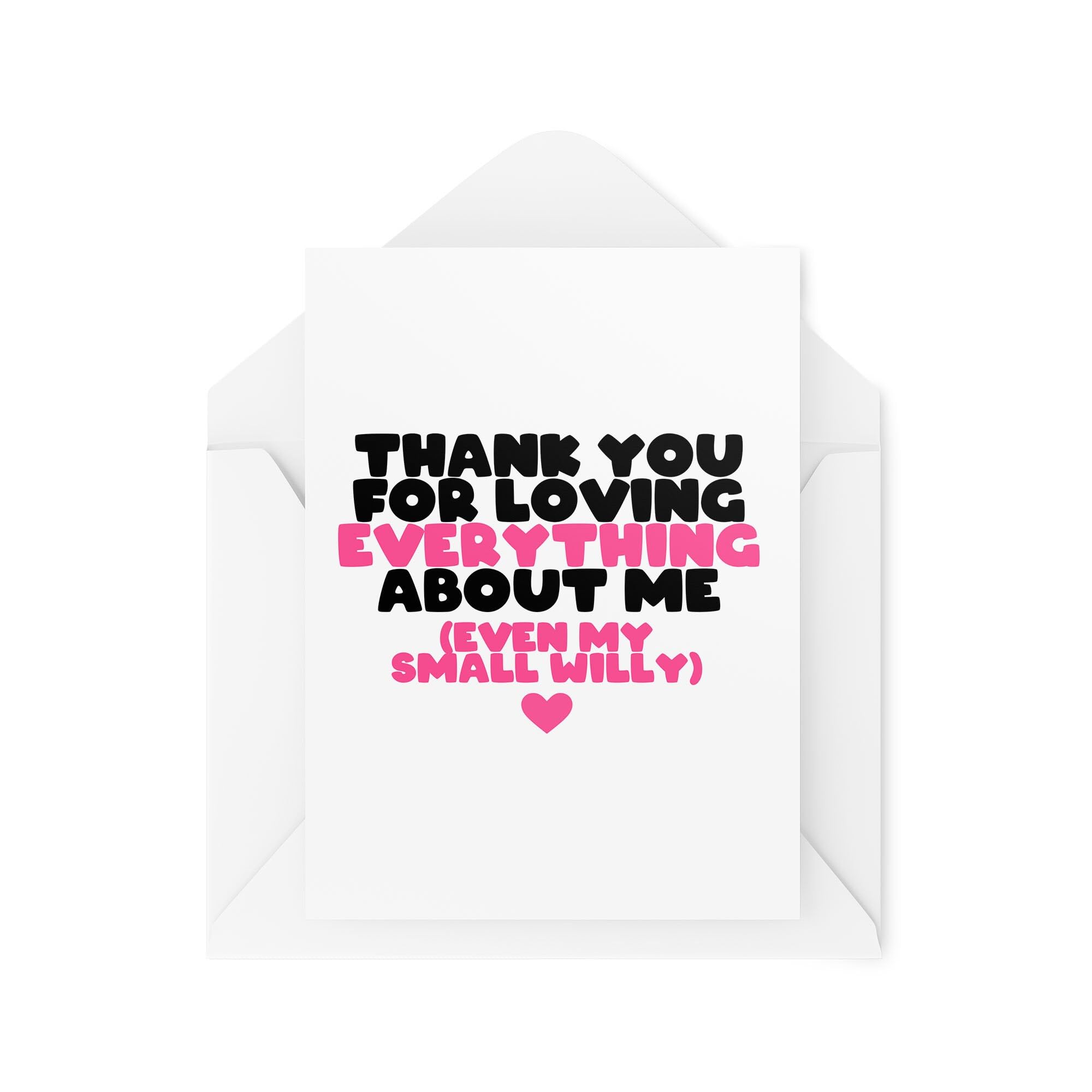 Cheeky Cards - Thank You For Loving Everything About Me Small Willy - Valentines Day Cards - Rude Cards - Anniversary Cards - CBH1922