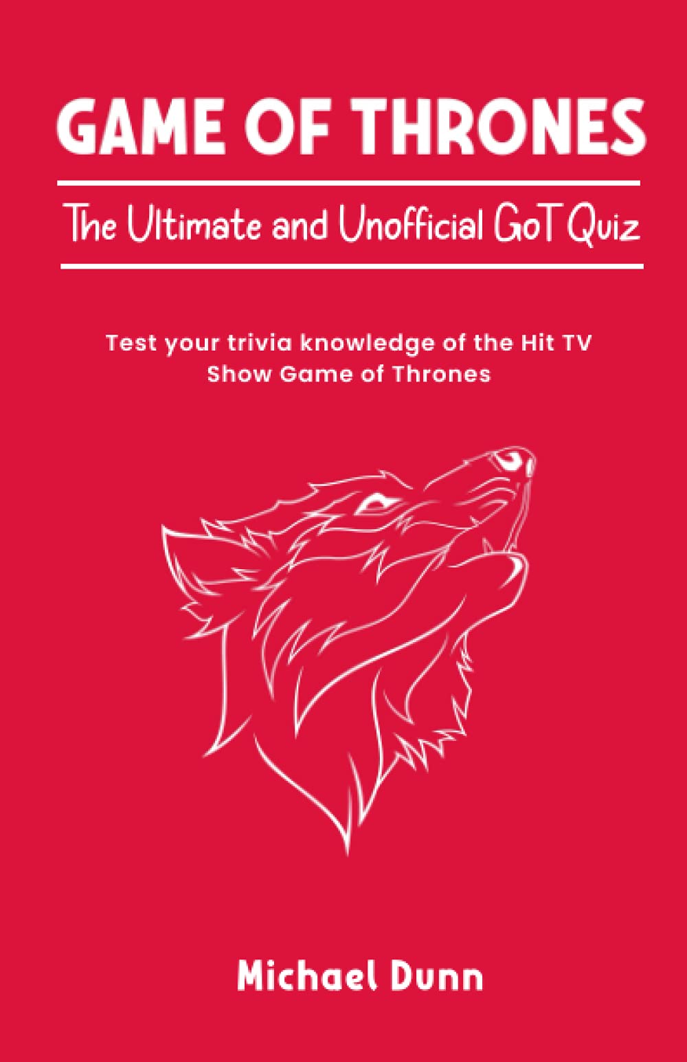 Game of Thrones: The Ultimate and Unofficial GoT Quiz: Test your trivia knowledge of the Hit TV Show Game of Thrones