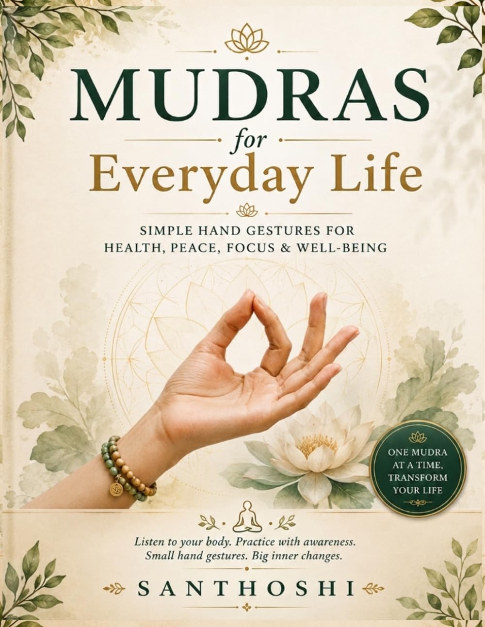 MUDRAS FOR EVERYDAY LIFE: Simple Hand Gestures for Health, Peace, Focus & Well-Being (The Art Of Yoga)
