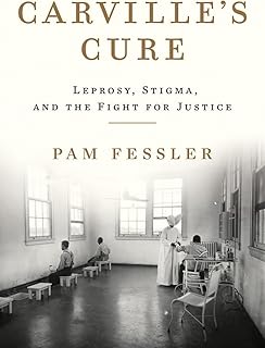 Carville's Cure: Leprosy, Stigma, and the Fight for Justice
