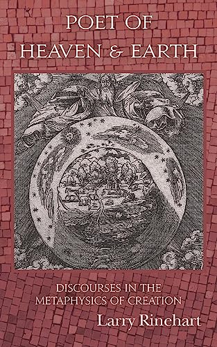 Poet of Heaven & Earth: Discourses in the Metaphysics of Creation