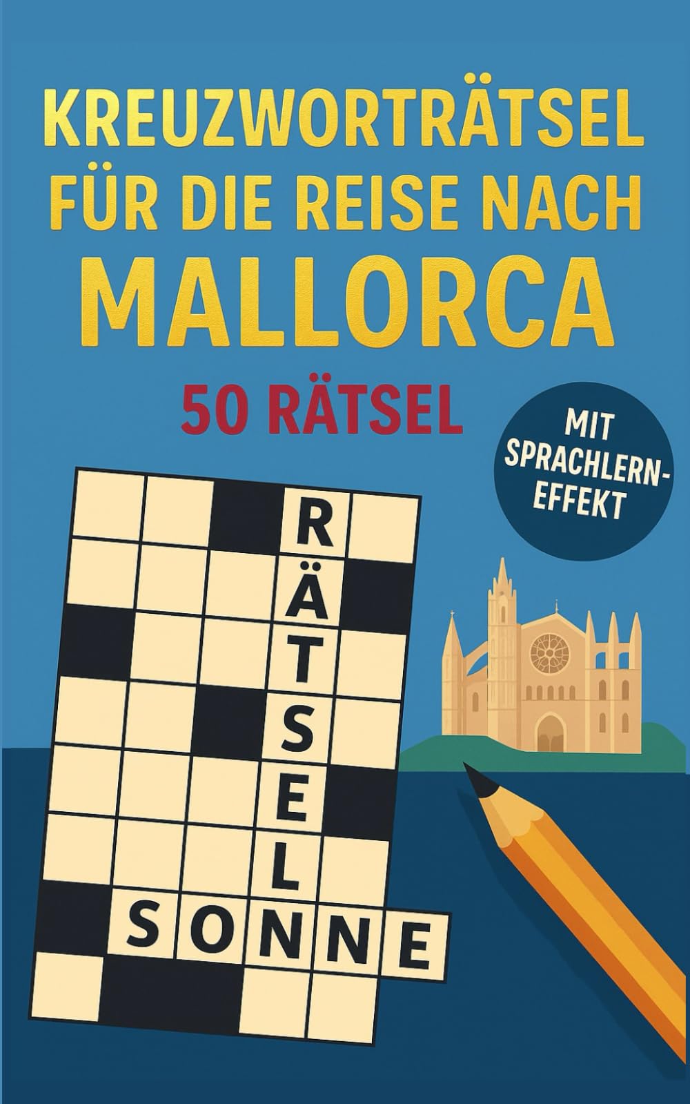 Kreuzworträtsel für die Reise nach Mallorca: 50 unterhaltsame Kreuzworträtsel über Mallorca & Reisen | Humorvoller Rätselspaß für Urlaub & Flug (Reise Kreuzworträtsel)
