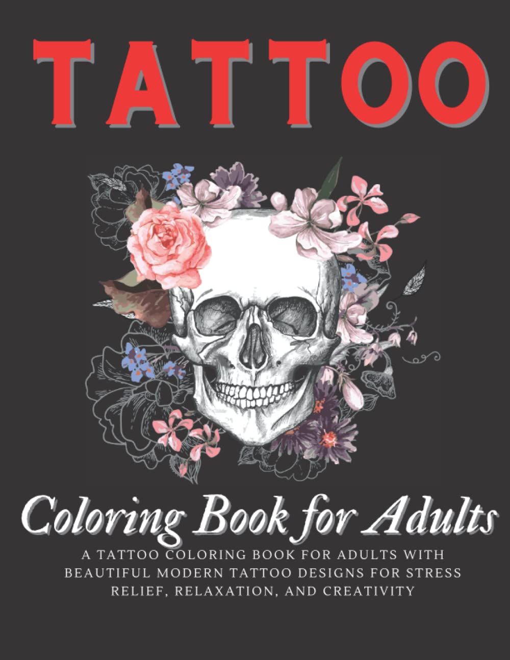 Tattoo Coloring Book for Adults: A Tattoo Coloring Book for Adults with Beautiful Tattoo Designs for Stress Relief, Relaxation, and Creativity