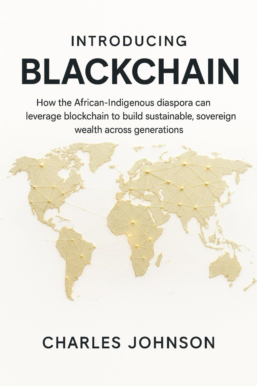 Introducing BlackChain: How the African-Indigenous diaspora can leverage blockchain to build sustainable, sovereign wealth across generations