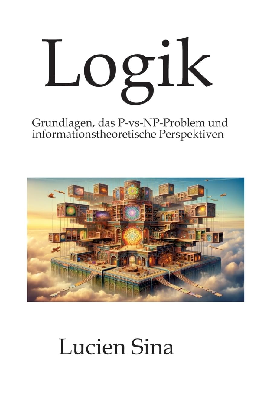 Logik: Grundlagen, das P-vs-NP-Problem und informationstheoretische Perspektiven