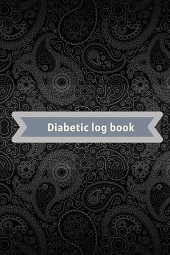 Diabetic Log Book: Diabetic log,Diabetic notebook,diabetes glucose tracker,diabetic journal log book,diabetic log book,diabetic food journal log book,diabetic log books for type 2