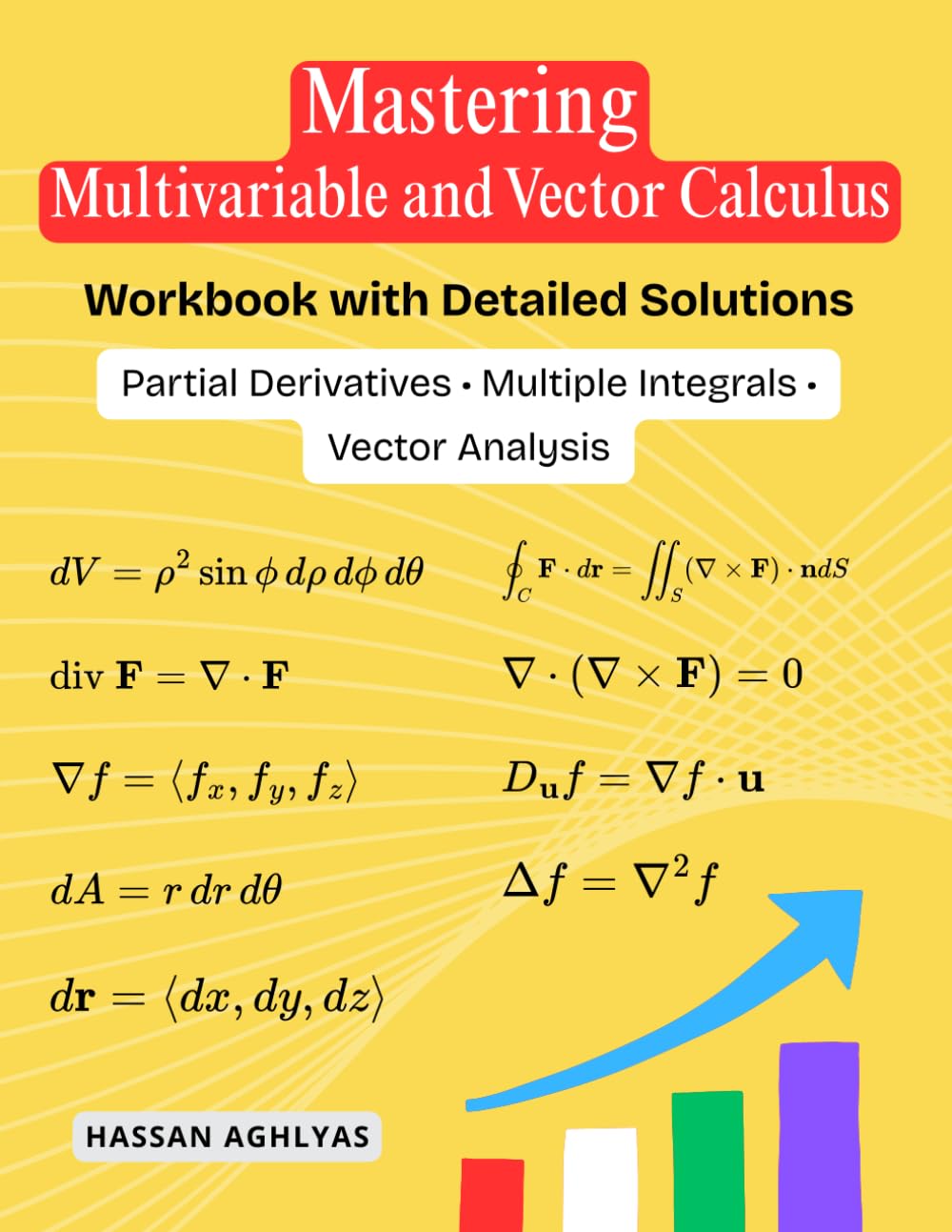 Mastering Multivariable and Vector Calculus: Partial Derivatives • Multiple Integrals • Vector Analysis - Workbook with Detailed Solutions