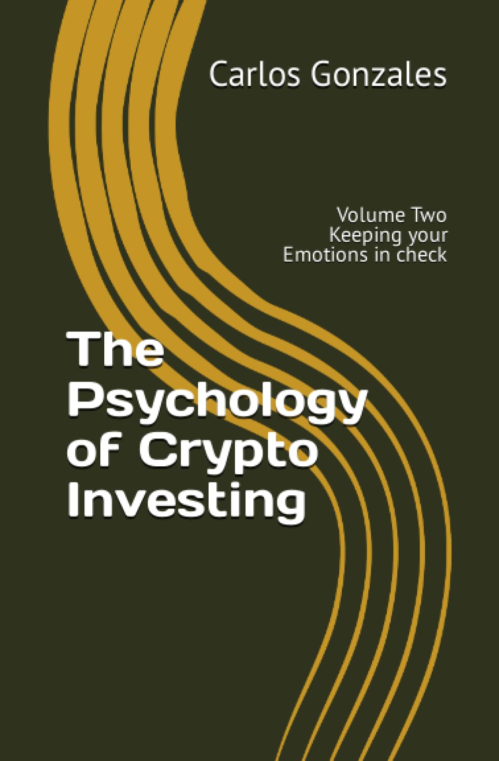 The Psychology of Crypto Investing - Volume Two: Managing Your Emotions :  Gonzales, Mr. Carlos: Amazon.co.uk: Books