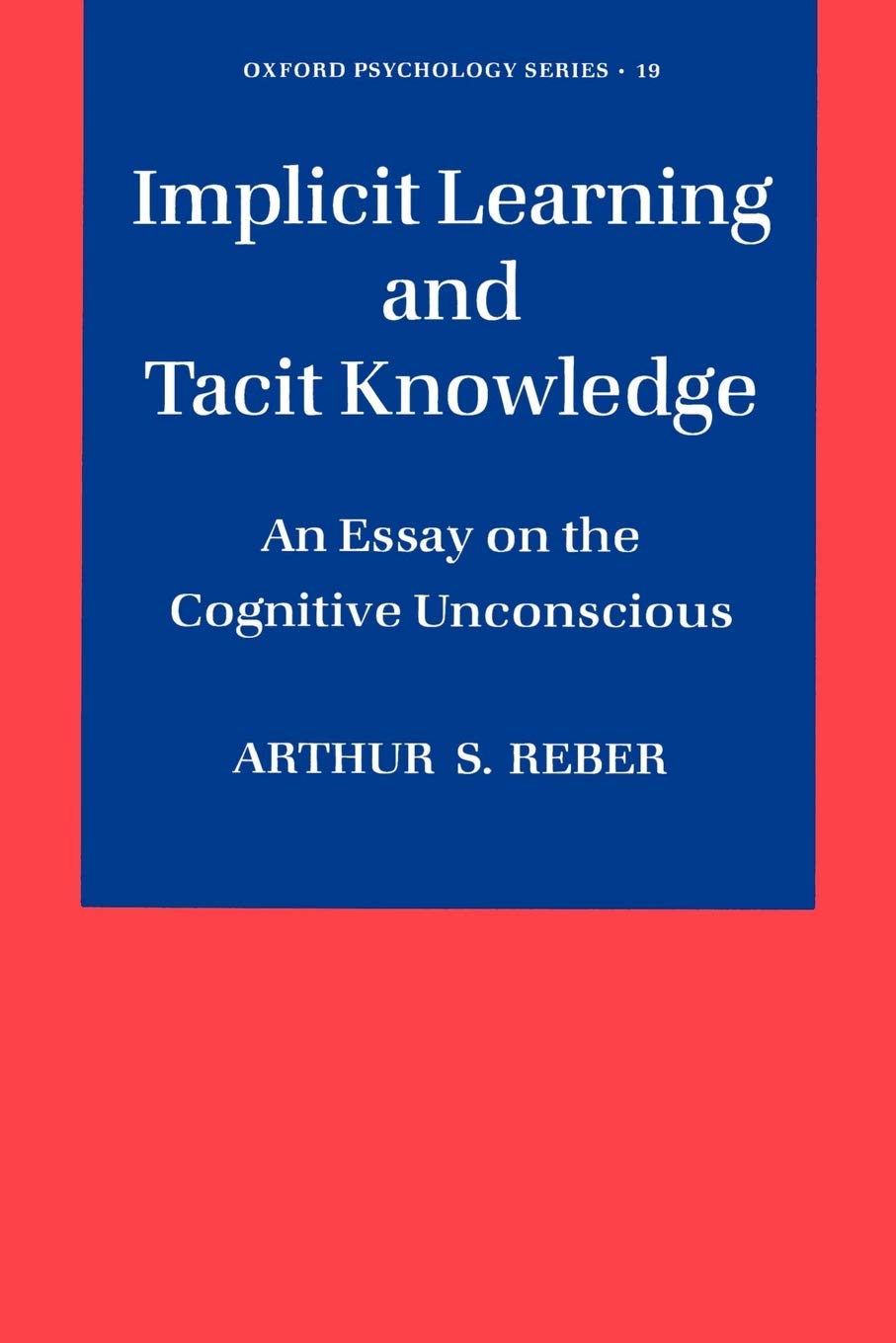 Implicit Learning and Tacit Knowledge: An Essay on the Cognitive Unconscious