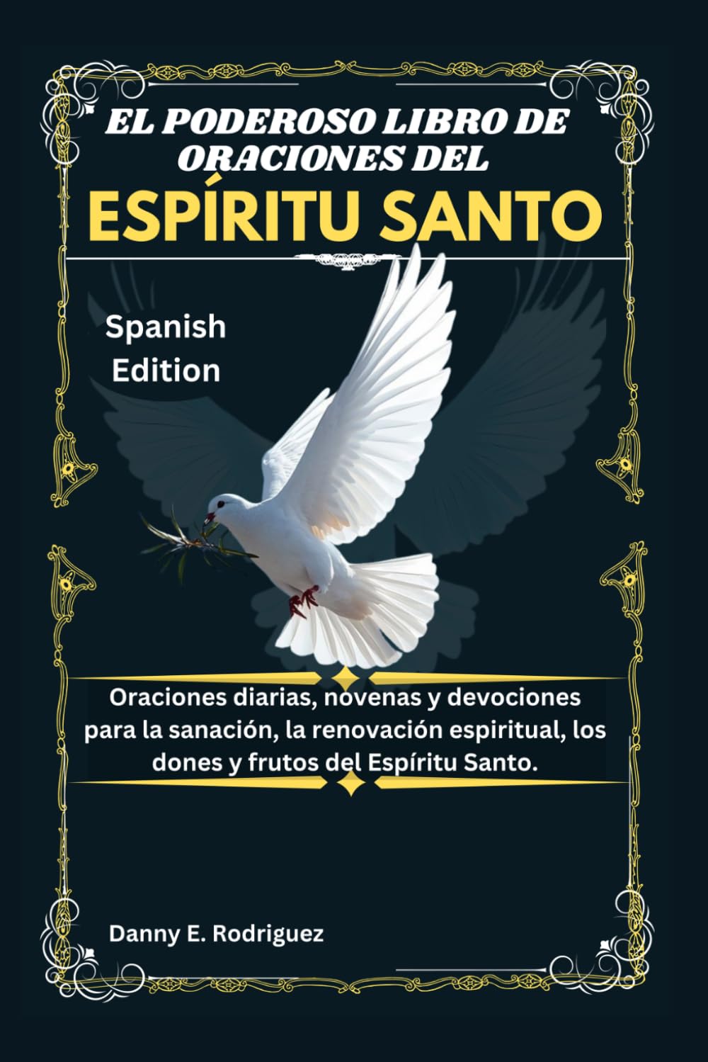 EL PODEROSO LIBRO DE ORACIONES DEL ESPÍRITU SANTO: Oraciones diarias, novenas y devociones para la sanación, la renovación espiritual, los dones y frutos del Espíritu Santo.