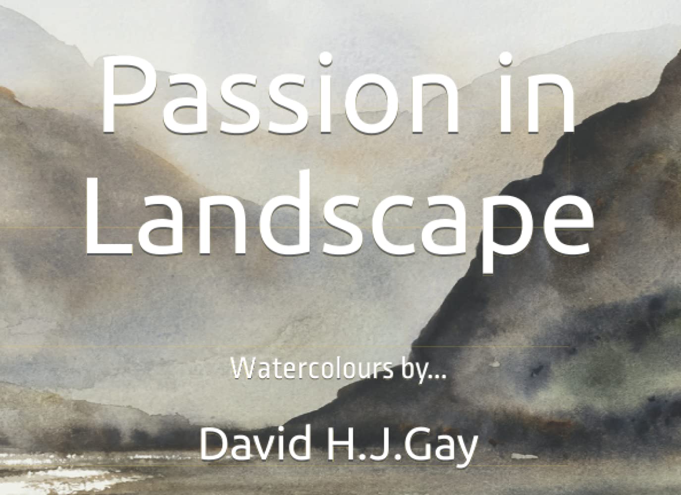 Passion in Landscape: Watercolours of David H.J.Gay