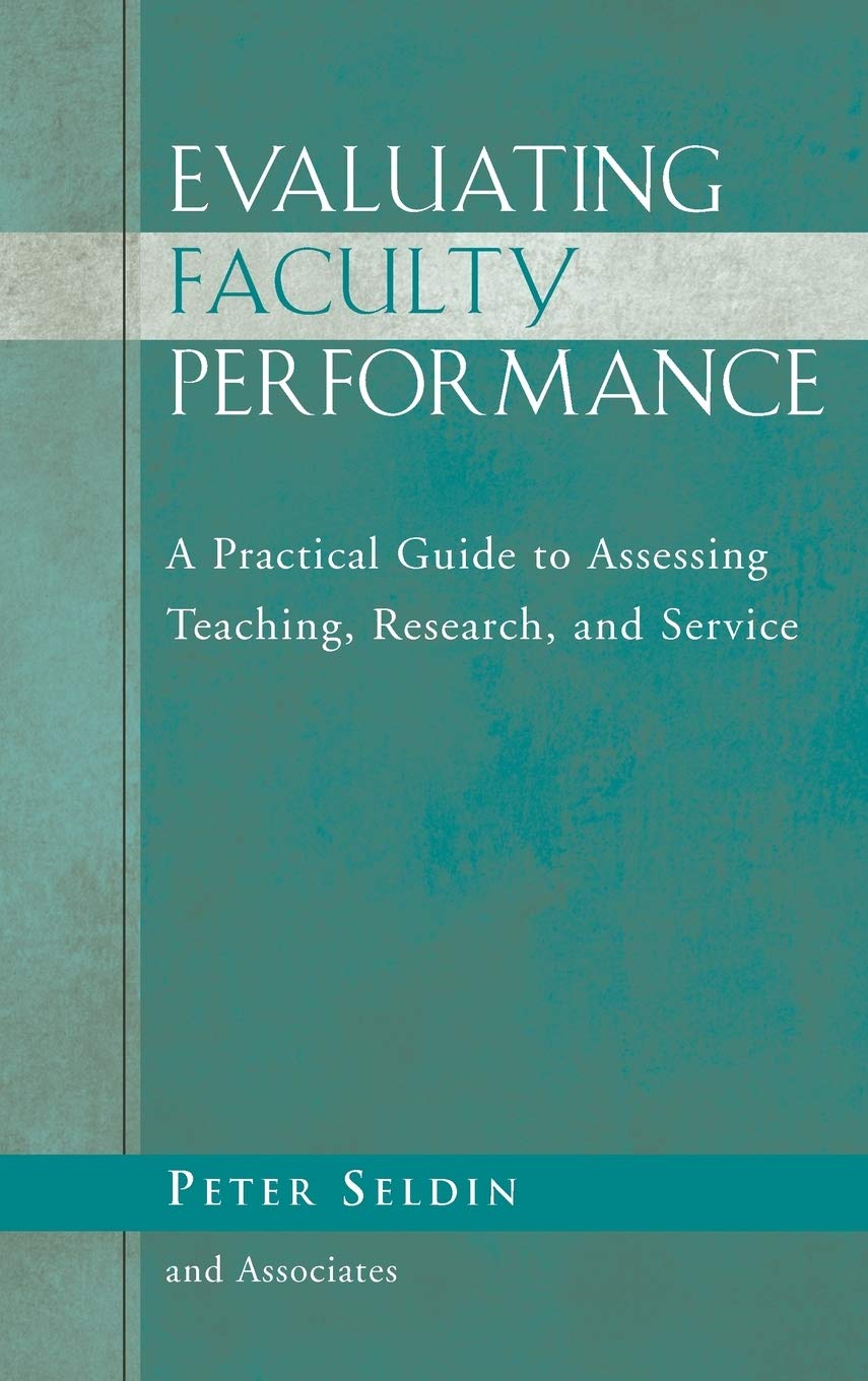 Evaluating Faculty Performance: A Practical Guide to Assessing Teaching, Research, and Service: 73 (JB - Anker)