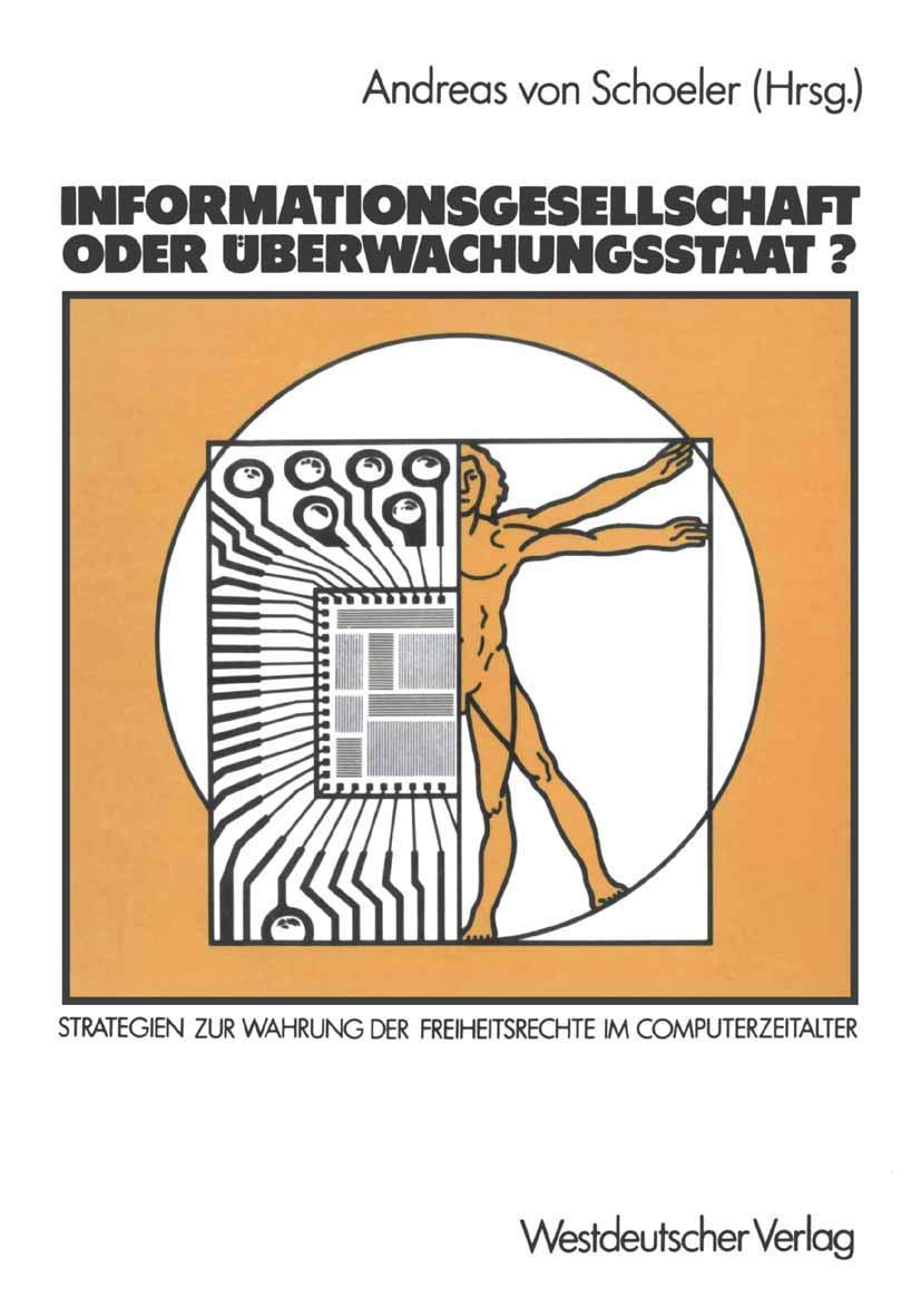 Informationsgesellschaft oder Überwachungsstaat?: Strategien zur Wahrung der Freiheitsrechte im Computerzeitalter