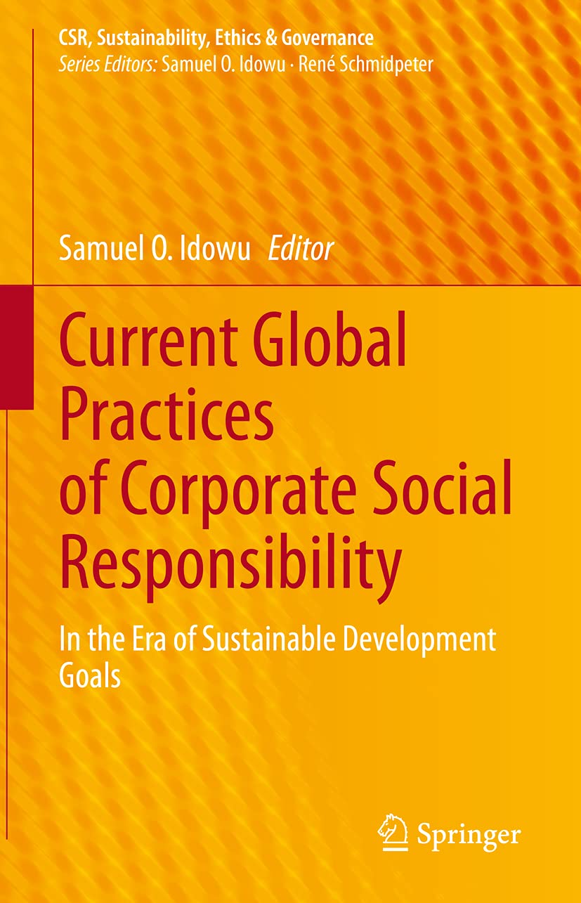 Current Global Practices of Corporate Social Responsibility: In the Era of Sustainable Development Goals (CSR, Sustainability, Ethics & Governance)